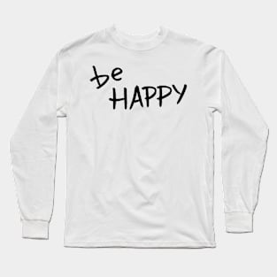 Be Happy Long Sleeve T-Shirt